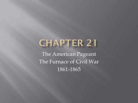 The American Pageant The Furnace of Civil War 1861-1865.