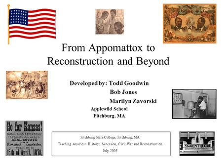 From Appomattox to Reconstruction and Beyond Developed by: Todd Goodwin Bob Jones Marilyn Zavorski Applewild School Fitchburg, MA Fitchburg State College,