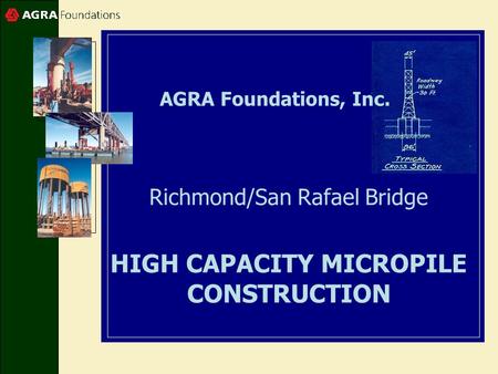 Richmond/San Rafael Bridge HIGH CAPACITY MICROPILE CONSTRUCTION AGRA Foundations, Inc.
