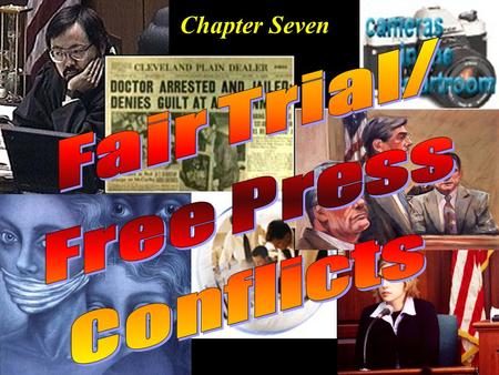 Chapter Seven. Objectives To understand the conflict between the First and Sixth amendments To be able to list the traditional judicial remedies to control.