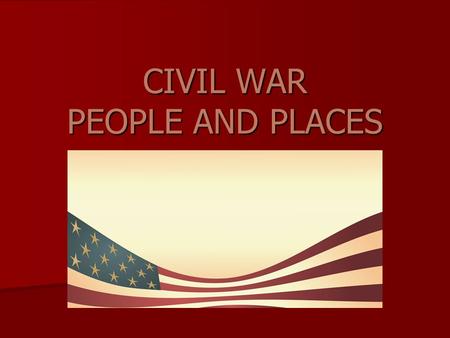 CIVIL WAR PEOPLE AND PLACES. Confederate Army –S–S–S–South –G–G–G–Gray uniforms –N–N–N–Nickname - Rebels.