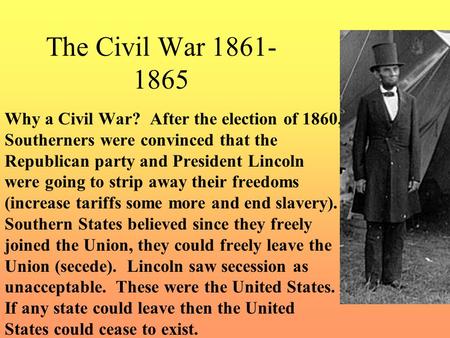 The Civil War 1861-1865 Why a Civil War? After the election of 1860, Southerners were convinced that the Republican party and President Lincoln were going.