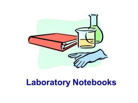 Laboratory Notebooks. Why are notebooks and patents related? Patents in the US go to the first person to invent The date of invention must be proved –Provide.