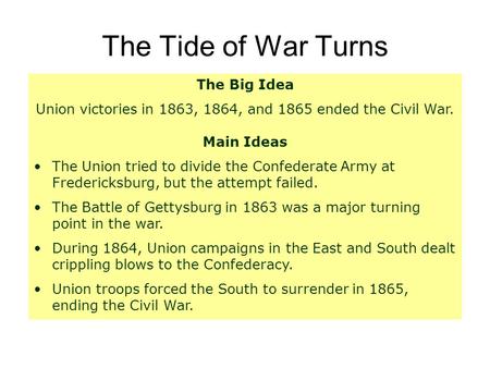 The Tide of War Turns The Big Idea Union victories in 1863, 1864, and 1865 ended the Civil War. Main Ideas The Union tried to divide the Confederate Army.