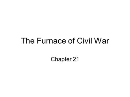 The Furnace of Civil War Chapter 21.  Defend and delay until Union gives up.  Quick victories to demoralize Union  Alliance with Great Britain  Capture.
