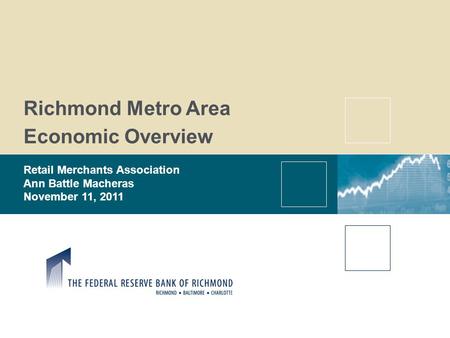 Richmond Metro Area Economic Overview Retail Merchants Association Ann Battle Macheras November 11, 2011.