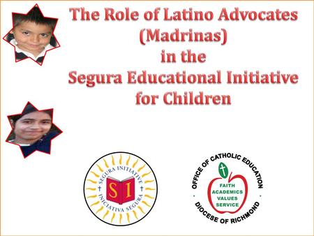 Mission of the Segura Initiative To provide access to quality Catholic schools to any Latino child in the Diocese Richmond to qualified families and offering.