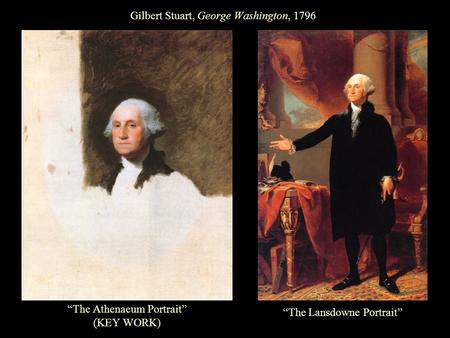 Gilbert Stuart, George Washington, 1796 “The Athenaeum Portrait” (KEY WORK) “The Lansdowne Portrait”