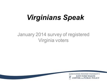 January 2014 survey of registered Virginia voters Virginians Speak.