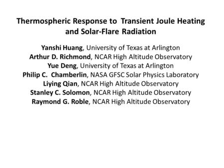 Thermospheric Response to Transient Joule Heating and Solar-Flare Radiation Yanshi Huang, University of Texas at Arlington Arthur D. Richmond, NCAR High.