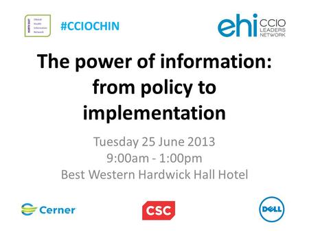 The power of information: from policy to implementation Tuesday 25 June 2013 9:00am - 1:00pm Best Western Hardwick Hall Hotel #CCIOCHIN.