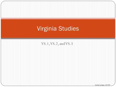 Virginia Studies VS.1, VS.2, and VS.3 Caroline LaMagna, SPS ITRT.
