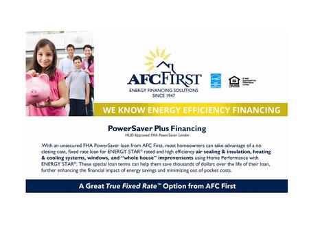 AFC First – A National Leader in Energy Efficiency Lending and Programs Founded in 1947, AFC First’s sole business is the management of contractor and.