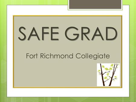 SAFE GRAD Fort Richmond Collegiate. THE BEGINNINGS  Provincial organizations including police, ambulance, hospitals, and parents faced grad season with.