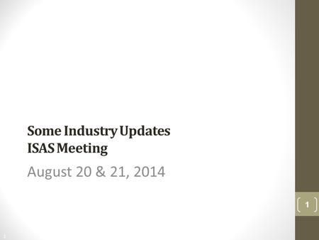 1 Free Template from www.brainybetty.com Some Industry Updates ISAS Meeting August 20 & 21, 2014 1.