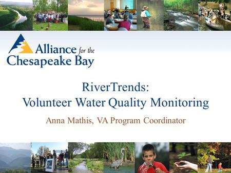 Anna Mathis, VA Program Coordinator RiverTrends: Volunteer Water Quality Monitoring.