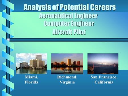Analysis of Potential Careers Aeronautical Engineer Computer Engineer Aircraft Pilot Analysis of Potential Careers Aeronautical Engineer Computer Engineer.