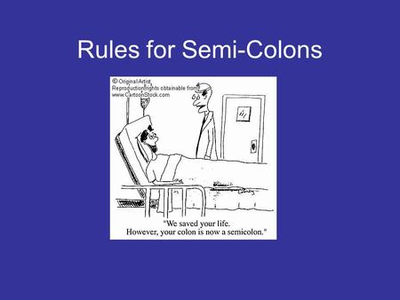 Rules for Semi-Colons. What is a semi-colon? A semi-colon looks like this ; semi-colons may be used with a transitional expression between independent.