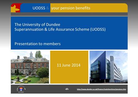 1  your pension benefits UODSS & The University of Dundee Superannuation & Life Assurance Scheme.