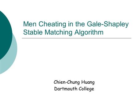 Men Cheating in the Gale-Shapley Stable Matching Algorithm Chien-Chung Huang Dartmouth College.