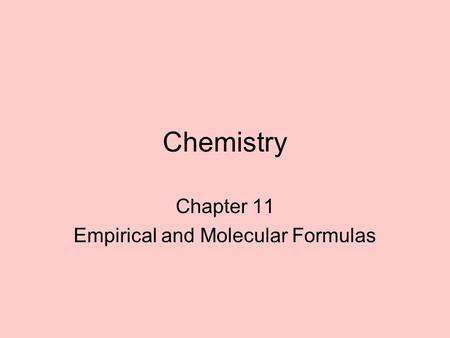 Chapter 11 Empirical and Molecular Formulas