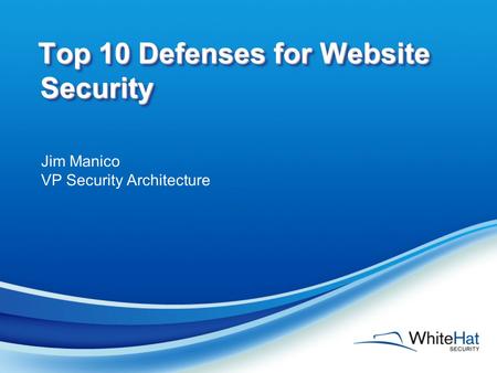 Top 10 Defenses for Website Security Jim Manico VP Security Architecture.