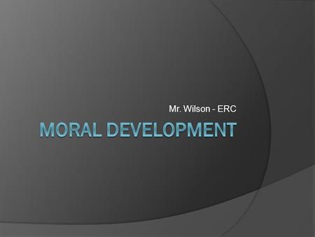 Mr. Wilson - ERC. Jean Piaget (1896 – 1980)  Born in Switzerland, this Philosopher / Psychologist focused on people’s stages of development. Sensory.