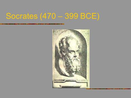 Socrates (470 – 399 BCE).