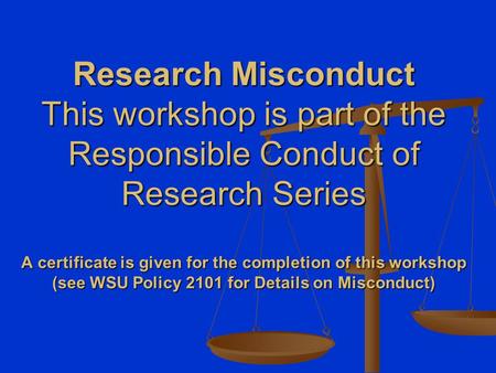 Research Misconduct This workshop is part of the Responsible Conduct of Research Series A certificate is given for the completion of this workshop (see.
