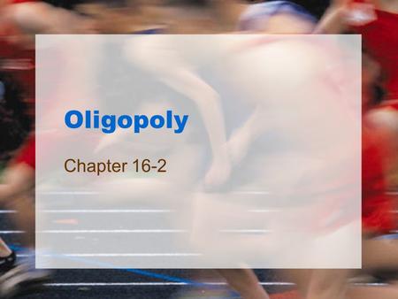 Oligopoly Chapter 16-2.