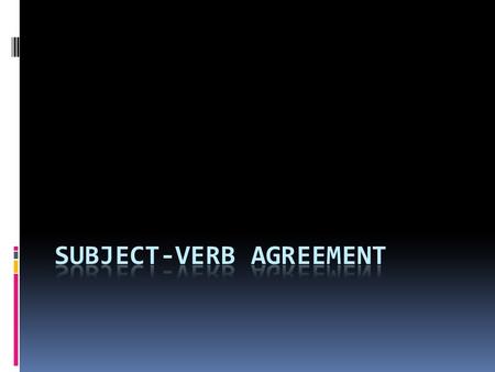What it is…  Subject-verb agreement means:  If the subject is plural, then the verb needs to be plural  If the subject is singular, then the verb needs.