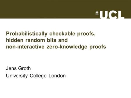 Probabilistically checkable proofs, hidden random bits and non-interactive zero-knowledge proofs Jens Groth University College London TexPoint fonts used.