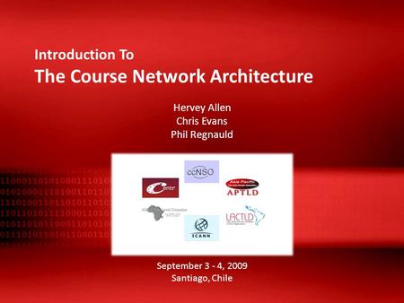 Introduction To The Course Network Architecture Hervey Allen Chris Evans Phil Regnauld September 3 - 4, 2009 Santiago, Chile.
