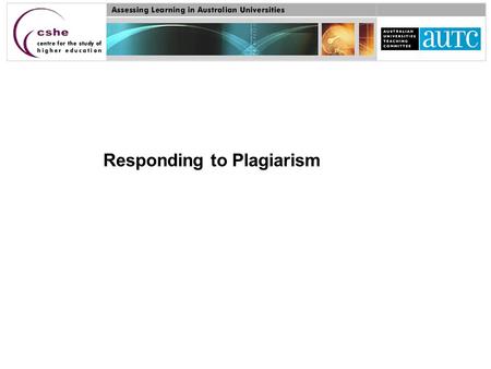 Responding to Plagiarism. Strategies to minimise plagiarism Advisable to focus around four main strategies, all underpinned by the principle of ensuring.