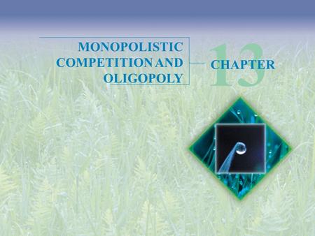 MONOPOLISTIC COMPETITION AND OLIGOPOLY 13 CHAPTER.