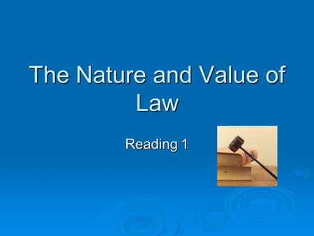 The Nature and Value of Law Reading 1. The Nature and Rule of Law  What is law?  A complex social practice which enforces its requirements through coercion.
