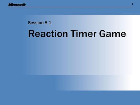 11 Reaction Timer Game Session 8.1. Session Overview  Find out how an XNA program can measure the passage of time and trigger events at certain points.