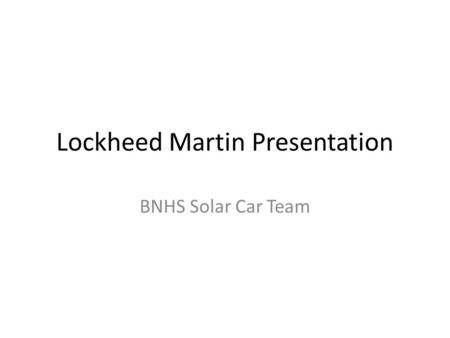 Lockheed Martin Presentation BNHS Solar Car Team.