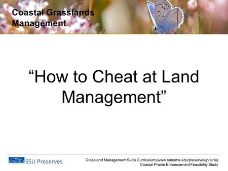 Coastal Grasslands Management “How to Cheat at Land Management”