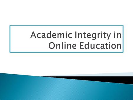 Why do students cheat? How do they cheat? How has cheating changed since distance education came into being? Academic integrity is of particular interest.
