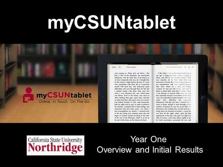 MyCSUNtablet Year One Overview and Initial Results.