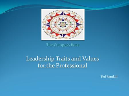 Leadership Traits and Values for the Professional Ted Randall
