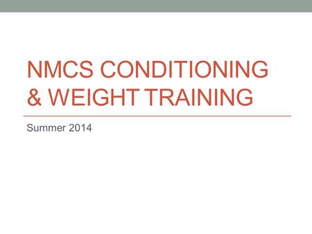 NMCS CONDITIONING & WEIGHT TRAINING Summer 2014. Flexibility/Mobility.