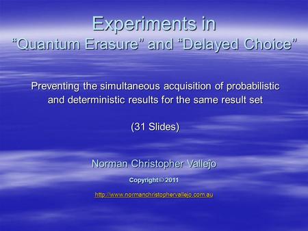 Experiments in “Quantum Erasure” and “Delayed Choice” Preventing the simultaneous acquisition of probabilistic and deterministic results for the same result.