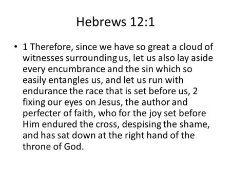 Hebrews 12:1 1 Therefore, since we have so great a cloud of witnesses surrounding us, let us also lay aside every encumbrance and the sin which so easily.
