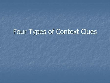 Four Types of Context Clues. Context Clue # 1- Definition or Re-Statement The meaning of the vocabulary word is in the sentence itself, usually following.