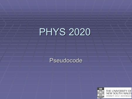PHYS 2020 Pseudocode. Real Programmers Program in Pencil!  You can save a lot of time if you approach programming in a methodical way.  1) Write a clear.