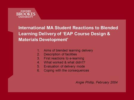 International MA Student Reactions to Blended Learning Delivery of ‘EAP Course Design & Materials Development’ 1.Aims of blended learning delivery 2.Description.