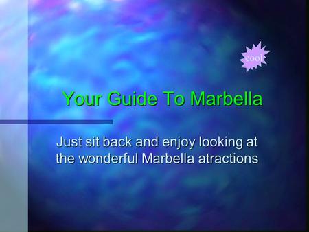 Your Guide To Marbella Your Guide To Marbella Just sit back and enjoy looking at the wonderful Marbella atractions cool.