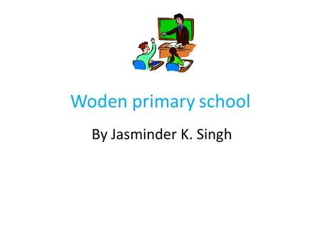 Woden primary school By Jasminder K. Singh.
